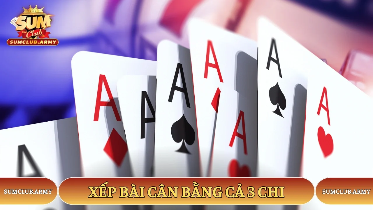Xếp bài cân bằng cả 3 chi